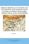 Book cover for Middle Bronze Age to Iron Age Occupation and a Roman Field System at Cerney Wick Farm, Cerney Wick, Gloucestershire