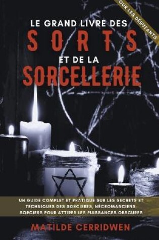 Cover of Le Gran Livre de Sorts et de la Magie pour les debutants - Un guide complet et pratique sur les secrets et techniques des sorcieres, necromanciens, sorciers pour attirer les puissances obscures