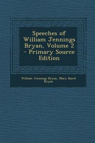 Cover of Speeches of William Jennings Bryan, Volume 2 - Primary Source Edition