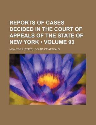 Book cover for Reports of Cases Decided in the Court of Appeals of the State of New York (Volume 93)