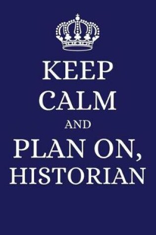 Cover of Keep Calm and Plan on Historian