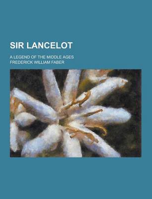 Book cover for Sir Lancelot; A Legend of the Middle Ages