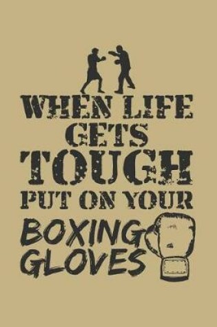 Cover of When Life Gets Tough Put on Your Boxing Gloves