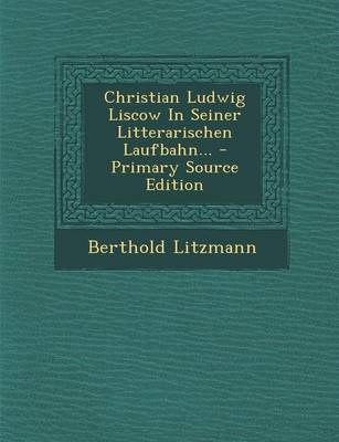 Book cover for Christian Ludwig Liscow in Seiner Litterarischen Laufbahn... - Primary Source Edition