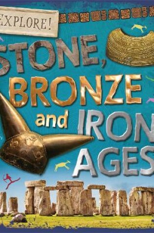 Cover of Explore!: Stone, Bronze and Iron Ages