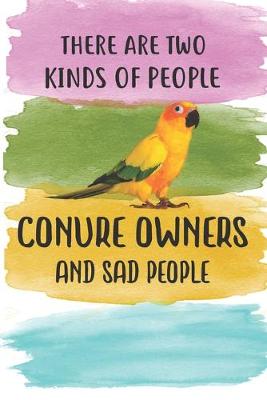 Book cover for There Are Two Kinds Of People Sun Conure Owner And Sad People Notebook Journal