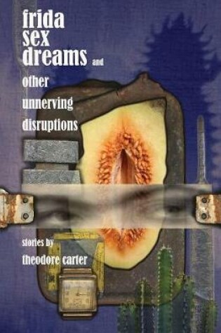 Cover of Frida Sex Dreams and Other Unnerving Disruptions