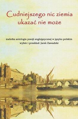 Book cover for Cudniejszego Nic Ziemia Ukazac Nie Moze