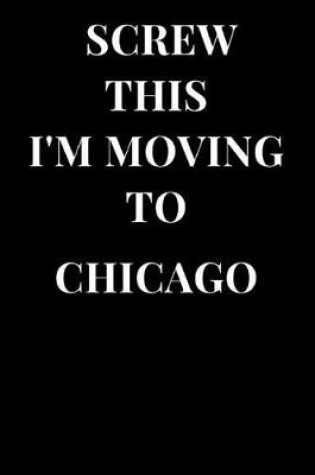 Cover of Screw This I'm Moving to Chicago