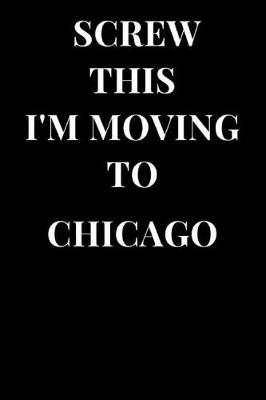 Book cover for Screw This I'm Moving to Chicago