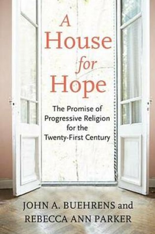 Cover of House for Hope, A: The Promise of Progressive Religion for the Twenty-First Century