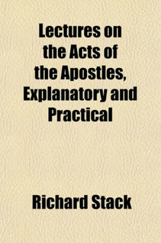 Cover of Lectures on the Acts of the Apostles, Explanatory and Practical