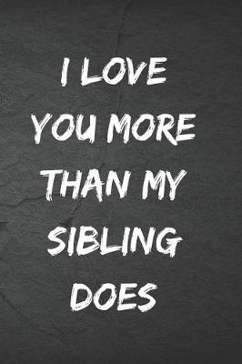 Book cover for I love you more than my sibling does