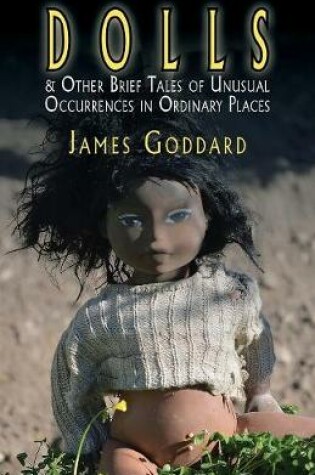 Cover of Dolls & Other Brief Tales of Unusual Occurrences in Ordinary Places