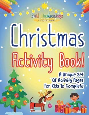 Book cover for Christmas Activity Book! A Unique Set Of Activity Pages For Kids To Complete