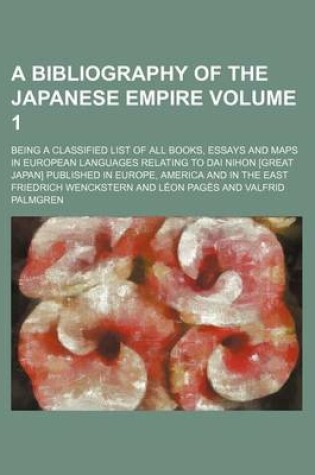 Cover of A Bibliography of the Japanese Empire Volume 1; Being a Classified List of All Books, Essays and Maps in European Languages Relating to Dai Nihon [Great Japan] Published in Europe, America and in the East