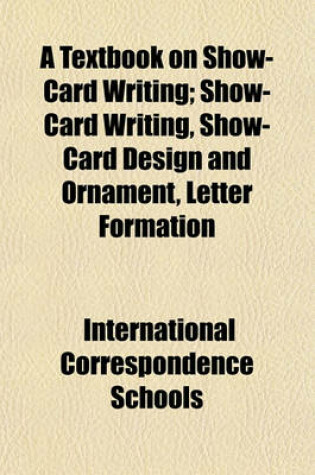 Cover of A Textbook on Show-Card Writing; Show-Card Writing, Show-Card Design and Ornament, Letter Formation