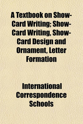 Book cover for A Textbook on Show-Card Writing; Show-Card Writing, Show-Card Design and Ornament, Letter Formation