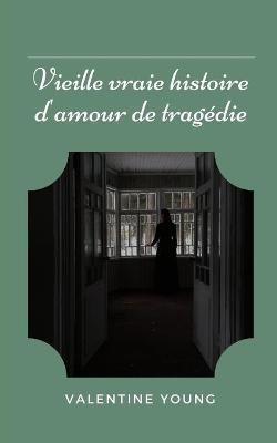 Book cover for Vieille vraie histoire d'amour de tragédie