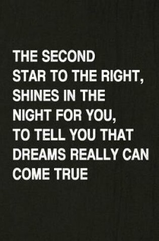 Cover of The Second Star to the Right, Shines in the Night for You, to Tell You That Dreams Really Can Come True