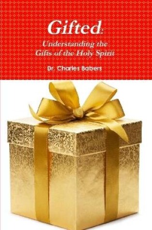 Cover of Gifted: Understanding the Gifts of the Holy Spirit