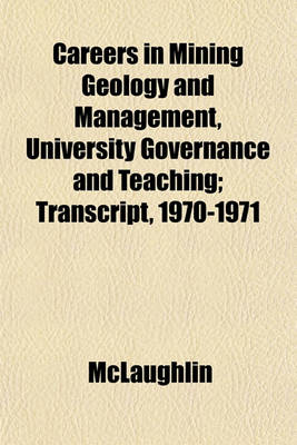 Book cover for Careers in Mining Geology and Management, University Governance and Teaching; Transcript, 1970-1971