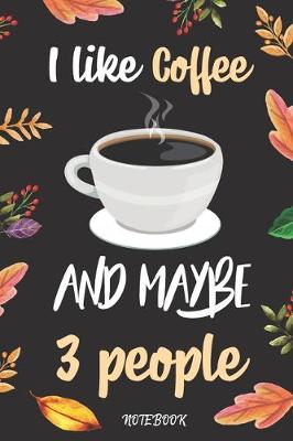 Book cover for I Like Coffee And Maybe 3 People