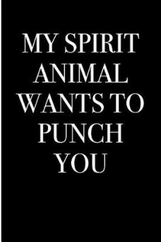 Cover of My Spirit Animal Wants To Punch You