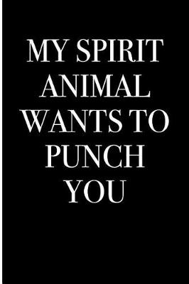 Book cover for My Spirit Animal Wants To Punch You