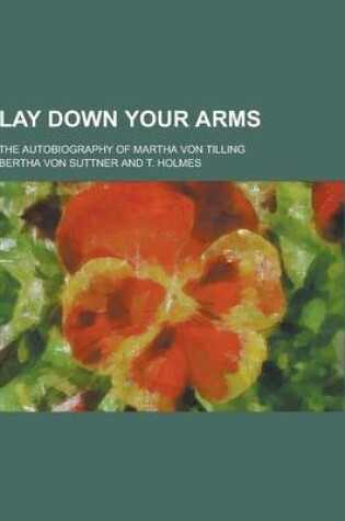 Cover of Lay Down Your Arms; The Autobiography of Martha Von Tilling