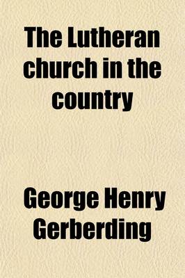 Book cover for The Lutheran Church in the Country; A Study, an Explanation, an Attempted Solution