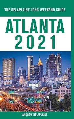 Book cover for Atlanta - The Delaplaine 2021 Long Weekend Guide