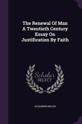 Cover of The Renewal of Man a Twentieth Century Essay on Justification by Faith