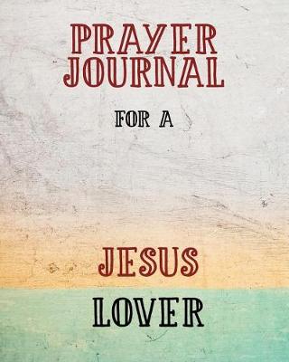 Book cover for Prayer Journal for a Jesus Lover