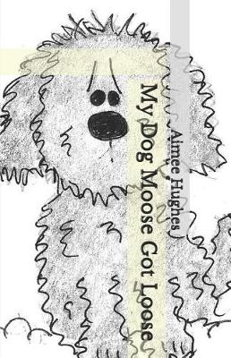 Book cover for My Dog Moose Got Loose