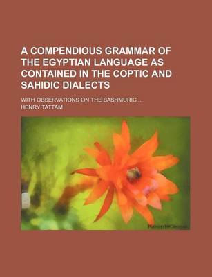 Book cover for A Compendious Grammar of the Egyptian Language as Contained in the Coptic and Sahidic Dialects; With Observations on the Bashmuric