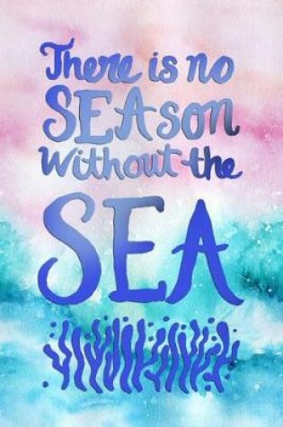 Cover of There Is No Season Without the Sea