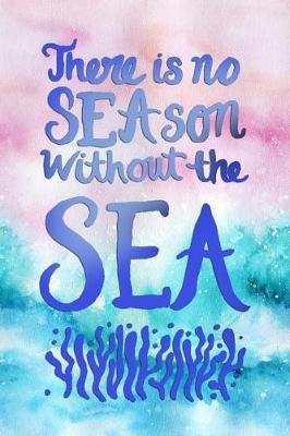 Book cover for There Is No Season Without the Sea