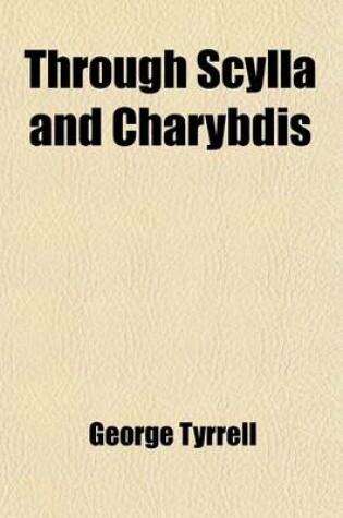 Cover of Through Scylla and Charybdis; Or, the Old Theology and the New