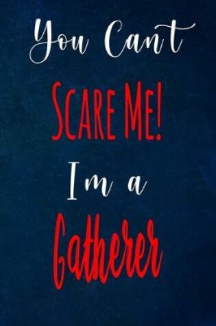 Cover of You Can't Scare Me! I'm A Gatherer