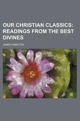 Cover of Our Christian Classics (Volume 2); Readings from the Best Divines