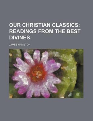 Book cover for Our Christian Classics (Volume 2); Readings from the Best Divines