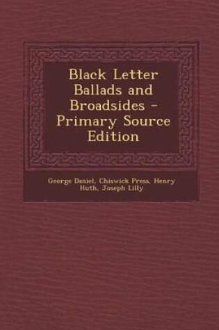 Cover of Black Letter Ballads and Broadsides - Primary Source Edition
