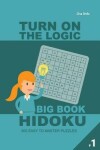 Book cover for Turn On The Logic Big Book Hidoku - 500 Easy to Master Puzzles 9x9 (Volume 1)