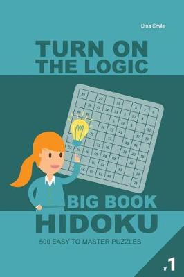 Cover of Turn On The Logic Big Book Hidoku - 500 Easy to Master Puzzles 9x9 (Volume 1)