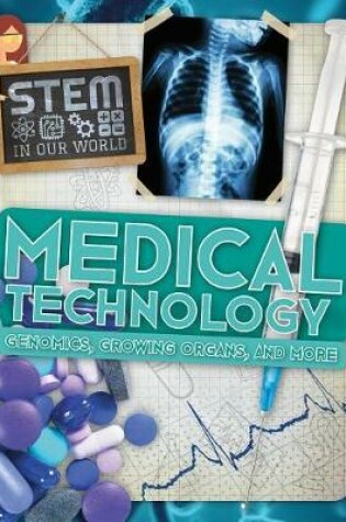 Cover of Medical Technology: Genomics, Growing Organs, and More