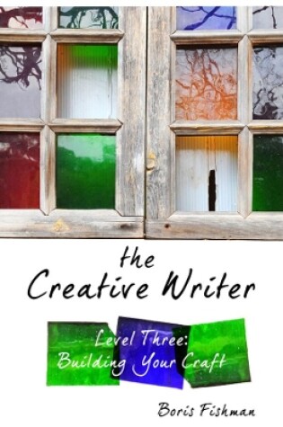 Cover of The Creative Writer, Level Three: Building Your Craft