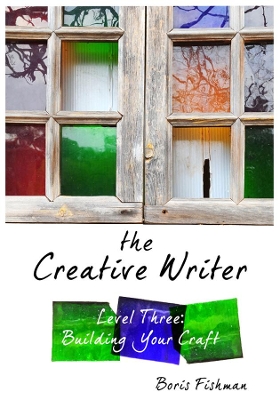 Book cover for The Creative Writer, Level Three: Building Your Craft