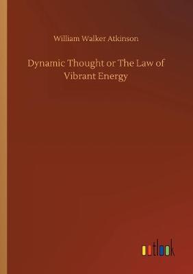 Book cover for Dynamic Thought or The Law of Vibrant Energy