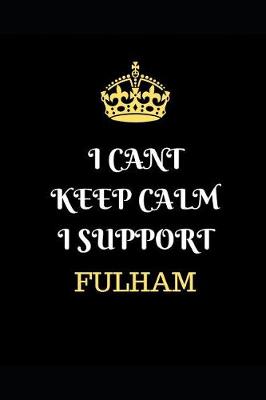 Book cover for I Cant Keep Calm I Support Fulham